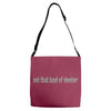 not that kind of doctor Adjustable Strap Totes