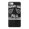 trust me i'm a teacher iPhone 7 Case