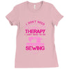 I Don't Need Therapy Just Need Sewing Ladies Fitted T-Shirt