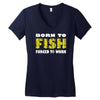 born to fish forced to work Women's V-Neck T-Shirt