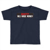 I HAVE MONEY Toddler T-shirt