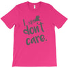 i don't care T-Shirt