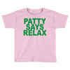 patty says relax Toddler T-shirt