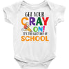 Get Your Cray On It's Last Day Of School Baby Bodysuit