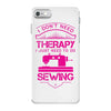 I Don't Need Therapy Just to Do Sewing iPhone 7 Case