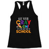 Get Your Cray On It's Last Day Of School Racerback Tank