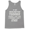 if my bedlington terrier doesn't like you i probably won't either Tank Top