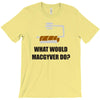 what would macgyver do tshirt funny 80s tv show tee dean richard ander T-Shirt