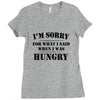 i'm sorry for what i said when i was hungry t shirt Ladies Fitted T-Shirt