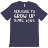 refusing to grow up since 1984 T-Shirt