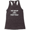 no soup for you Racerback Tank