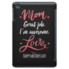 Mom Great Job I'm Awesome Love Happy Mother's Day iPad Mini