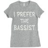 i prefer the bassist Ladies Fitted T-Shirt