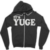 it's yuge huge Zipper Hoodie
