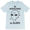 As Exhausted As Alien T-Shirt