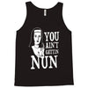 you aint getting nun Tank Top