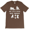 we can't have nice things T-Shirt