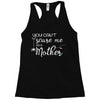 you can't scare me i'm a mother Racerback Tank