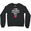 I Am The Best Mother's Day Gift Ever Crewneck Sweatshirt
