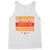 Legends Are Born In December Tank Top