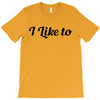 i like to T-Shirt