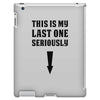This is My Last One Seriously iPad 3 and 4 Case