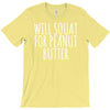 will squat for peanut butter T-Shirt