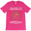 All I Want For Christmas Is Pizza Ugly Christmas For Dark T-Shirt