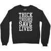thick thighs save lives Crewneck Sweatshirt