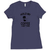 Hold my coffee Ladies Fitted T-Shirt
