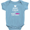 Keep Calm And Sorry Girls Am Taken Baby Onesie