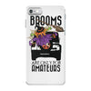 brooms are for amateurs iPhone 7 Case