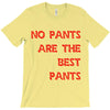 no pants are the best pants T-Shirt