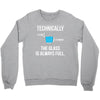 technically, the glass is always full Crewneck Sweatshirt