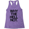 why the hell not Racerback Tank
