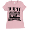 Just One More Traveling I Promise Ladies Fitted T-Shirt