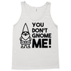 you don't gnome me! Tank Top