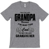 I'm Called Grandpa Because I'm Way Too Cool To Be Called Grandfather T-Shirt