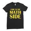 come to the math side Ladies Fitted T-Shirt