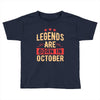 legends are born in october Toddler T-shirt