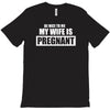 be nice to me my wife is pregnant funny T-Shirt