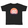 Lets Go Toddler T-shirt