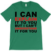 i can explain it to you but i can't understand it for you T-Shirt