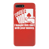 bought this shirt with your money poker iPhone 7 Plus Case