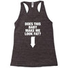 Does This Baby Make Me Look Fat? Racerback Tank