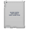 Raise Boys And Girls The Same Way iPad 3 and 4 Case