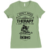 I Don't Need Therapy Just to Do Skiing Ladies Fitted T-Shirt