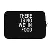 there is no 'we' in food Laptop sleeve