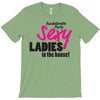 sexy ladies in the house T-Shirt