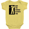 may the course be with you Baby Onesie